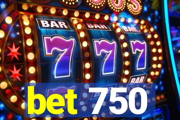 bet 750
